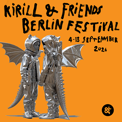 KI­RILL & FRI­ENDS FES­TI­VAL FOR THE FIRST TI­ME IN BER­LIN